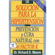 La Solucion Para La Hipertension/ The High Blood Pressure Solution by Moore, Richard D., M.D., Ph.D., 9780892815784