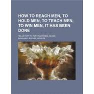 How to Reach Men, to Hold Men, to Teach Men, to Win Men, It Has Been Done by Hudson, Marshall Alonze, 9781154545784