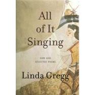 All of It Singing New and Selected Poems by Gregg, Linda, 9781555975784