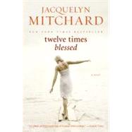 Twelve Times Blessed by Mitchard, Jacquelyn, 9780061715785