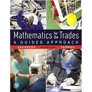 Mathematics for the Trades A Guided Approach, Books a la Carte edition by Saunders, Hal; Carman, Robert A., 9780134765785