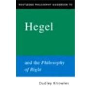 Routledge Philosophy GuideBook to Hegel and the Philosophy of Right by Knowles,Dudley, 9780415165785