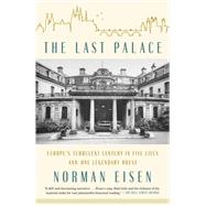 The Last Palace Europe's Turbulent Century in Five Lives and One Legendary House by EISEN, NORMAN, 9780451495785
