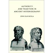 Authority and Tradition in Ancient Historiography by John Marincola, 9780521545785