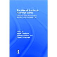 The Global Academic Rankings Game: Changing Institutional Policy, Practice, and Academic Life by Yudkevich; Maria, 9781138935785