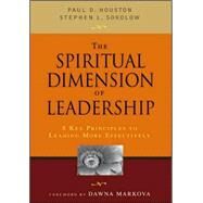 The Spiritual Dimension of Leadership; 8 Key Principles to Leading More Effectively by Paul D. Houston, 9781412925785
