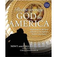 Rediscovering God in America Reflections on the Role of Faith in Our Nation's History and Future by Gingrich, Newt; Gingrich, Callista; Gingrich, Callista, 9781455595785