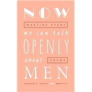 Now We Can Talk Openly About Men by Evans, Martina, 9781784105785