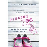 Finding Zoe A Deaf Woman's Story of Identity, Love, and Adoption by Rarus, Brandi; Harris, Gail; Matlin, Marlee, 9781950665785