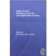 Anglo-French Relations since the Late Eighteenth Century by Stone; Glyn, 9780415395786