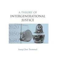 A Theory of Intergenerational Justice by Tremmel,Joerg Chet, 9780415845786