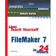Sams Teach Yourself FileMaker 7 in 24 Hours by Feiler, Jesse, 9780672325786