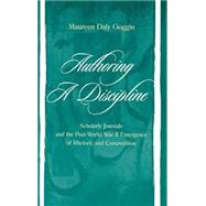 Authoring A Discipline: Scholarly Journals and the Post-world War Ii Emergence of Rhetoric and Composition by Goggin; Maureen Daly, 9780805835786