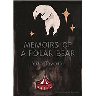 Memoirs of a Polar Bear by Tawada, Yoko; Bernofsky, Susan, 9780811225786