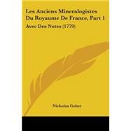 Anciens Mineralogistes du Royaume de France, Part : Avec des Notes (1779) by Gobet, Nicholas, 9781104265786