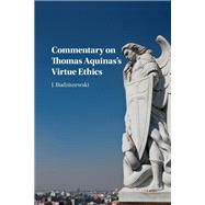 Commentary on Thomas Aquinas's Virtue Ethics by Budziszewski, J., 9781107165786