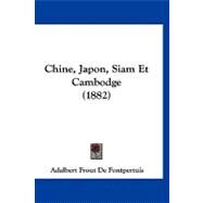 Chine, Japon, Siam Et Cambodge by Fontpertuis, Adalbert Frout De, 9781120175786