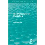 The Philosophy of Schooling by Barrow, Robin, 9781138925786
