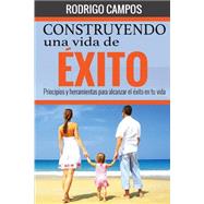 Construyendo una vida de xito by Campos, Rodrigo; Moreno, Edgardo, 9781505695786