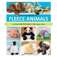 Wild and Wonderful Fleece Animals With Full-Size Patterns for 20 Cuddly Critters by Carr, Linda, 9781589235786