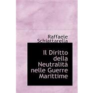 Il Diritto Della Neutralita Nelle Guerre Marittime by Schiattarella, Raffaele, 9780554505787