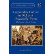 Commodity Culture in Dickens's Household Words: The Social Life of Goods by Waters,Catherine, 9780754655787