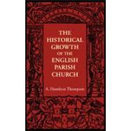 The Historical Growth of the English Parish Church by Thompson, A. Hamilton, 9781107605787