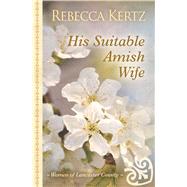 His Suitable Amish Wife by Kertz, Rebecca, 9781432875787