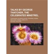 Talks by George Thatcher, the Celebrated Minstrel by Thatcher, George, 9781458855787