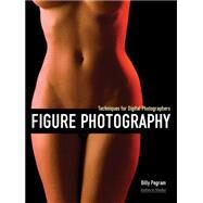Figure Photography Techniques for Digital Photographers by Pegram, Billy, 9781608955787