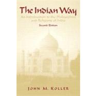 The Indian Way: An Introduction to the Philosophies & Religions of India by Koller, John M, 9780131455788