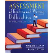 Assessment of Reading and Writing Difficulties An Interactive Approach by Lipson, Marjorie Y.; Wixson, Karen K., 9780132685788