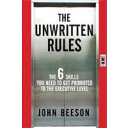 The Unwritten Rules The Six Skills You Need to Get Promoted to the Executive Level by Beeson, John, 9780470585788