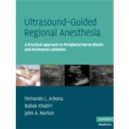 Ultrasound-Guided Regional Anesthesia: A Practical Approach to Peripheral Nerve Blocks and Perineural Catheters by Fernando L. Arbona , Babak Khabiri , John A. Norton , Illustrated by Charles Hamilton , Kelly Warniment, 9780521515788
