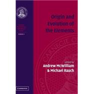 Origin and Evolution of the Elements by Edited by Andrew McWilliam , Michael Rauch, 9780521755788