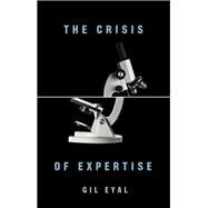 The Crisis of Expertise by Eyal, Gil, 9780745665788