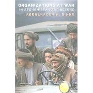 Organizations at War in Afghanistan and Beyond by Sinno, Abdulkader H., 9780801475788