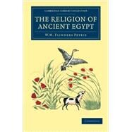 The Religion of Ancient Egypt by Petrie, William Matthew Flinders, 9781108065788