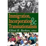 Immigration, Incorporation and Transnationalism by Barkan,Elliott Robert, 9781138525788