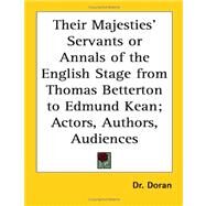 Their Majesties' Servants or Annals of the English Stage from Thomas Betterton to Edmund Kean; Actors, Authors, Audiences by Doran, Dr, 9781417945788