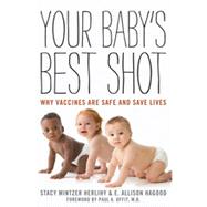 Your Baby's Best Shot Why Vaccines Are Safe and Save Lives by Herlihy, Stacy Mintzer; Hagood, E. Allison; Offit, Paul A., M.D., 9781442215788
