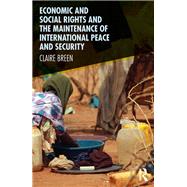 Economic and Social Rights and the Maintenance of International Peace and Security by Breen,Claire, 9781472465788