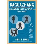Baguazhang Fundamentals, Applications, and Footwork by Starr, Phillip, 9781623175788