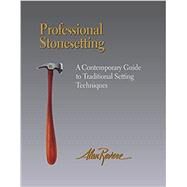 PROFESSIONAL STONESETTING, A CONTEMPORARY GUIDE TO TRADITIONAL SETTING TECHNIQUES by Revere, Alan, 9781929565788