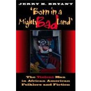 Born in a Mighty Bad Land by Bryant, Jerry H., 9780253215789