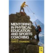 Mentoring in Physical Education and Sports Coaching by Chambers; Fiona C., 9780415745789