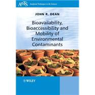 Bioavailability, Bioaccessibility and Mobility of Environmental Contaminants by Dean, John R., 9780470025789