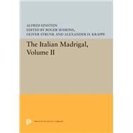 The Italian Madrigal by Einstein, Alfred; Krappe, Alexander H.; Sessions, Roger H.; Strunk, W. Oliver, 9780691655789