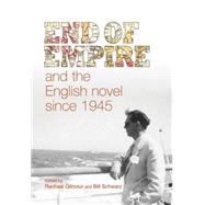 End of Empire and the English Novel since 1945 by Gilmour, Rachael; Schwarz, Bill, 9780719085789