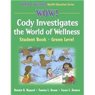 Wow! Cody Investigates the World of Wellness : Student Book - Green Level by Nygard, Bonnie K., 9780736055789
